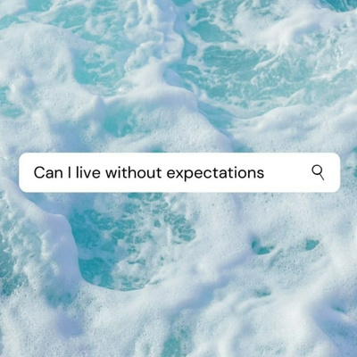 Is it Possible to Live Without Expectations?