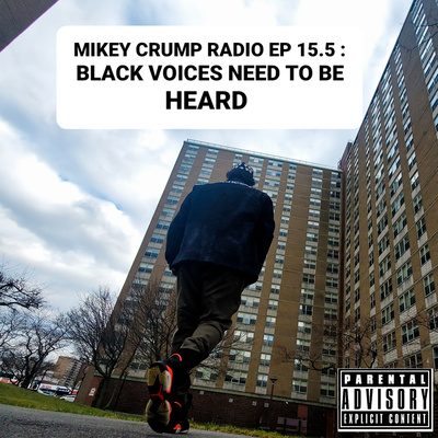 Mikey Crump Radio Episode 15.5 : Black Voices need to be heard 