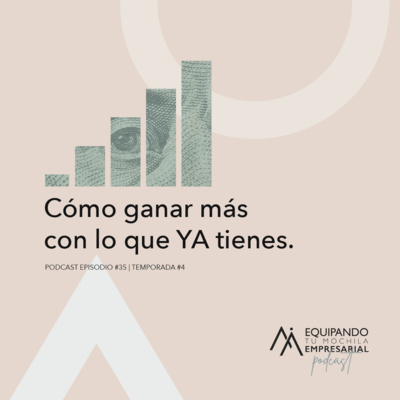  Cómo ganar más dinero con lo que ya tienes. Ep.#35 (Estrategia de Ventas) episode artwork