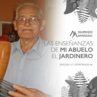 Las Enseñanzas de Mi Abuelo el Jardinero. Ep. #57 (Segmentos Especiales) episode artwork