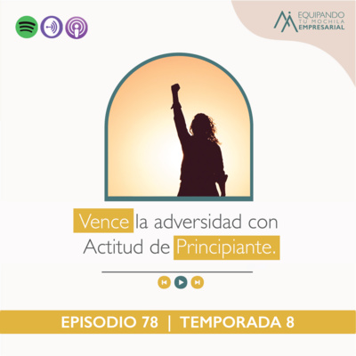  Vence la adversidad con Actitud de Principiante. Ep. #78 (Enfoque y Claridad) episode artwork