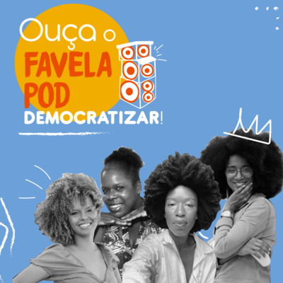 FavelaPOD #07 | "FavelaPOD Democratizar" :: Bate-papo com Suêrda Deboa e Evelin Dias