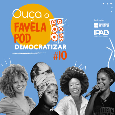 FavelaPOD #10 | "FavelaPOD Democratizar" :: Bate-papo com Nilza Lima e Maroca