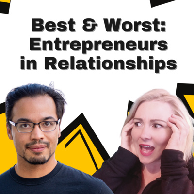 11: Entrepreneurs in Relationships - Best and Worst Stories!