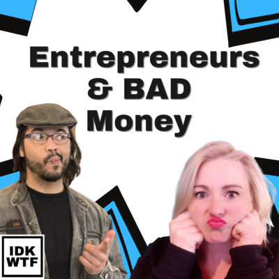 22: Entrepreneurs & BAD Money (Part 1)