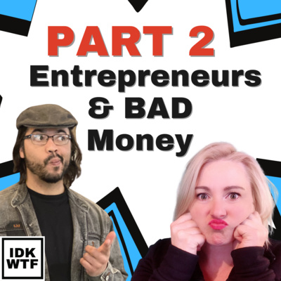 23: Entrepreneurs & BAD Money - Part 2
