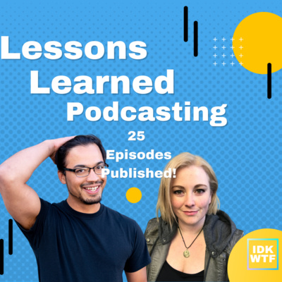 25: Lessons Learned Publishing 25 Podcast Episodes! - Part 1