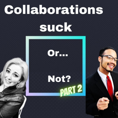 28: Collaborations Suck... Or Nah? (Part 2)