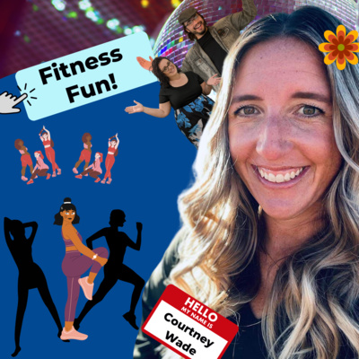 46: How Do I Workout, Have Fun, and Gain a Community? (Interview With Courtney Wade Part 2)