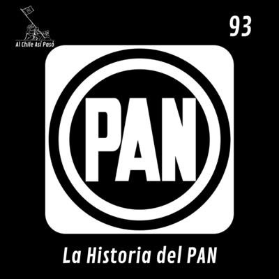 EP93: La Historia del PAN EP93: La Historia del PAN