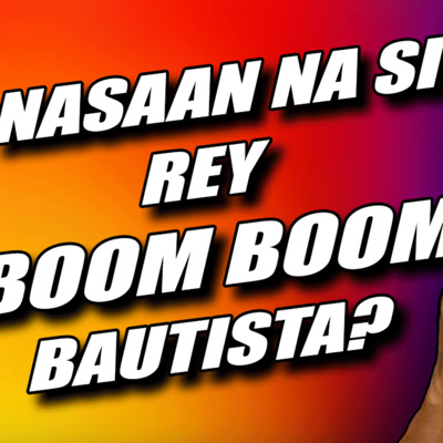 Nasaan Na Si Rey "Boom Boom" Bautista?