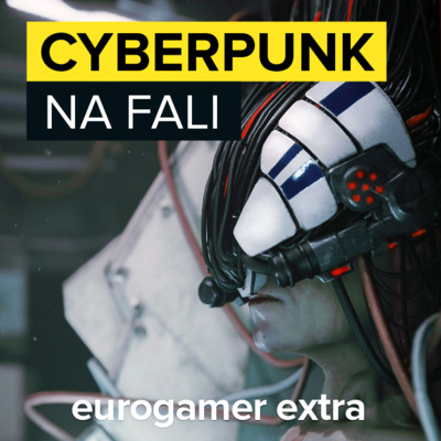 Najlepszy cyberpunk - Eurogamer Extra