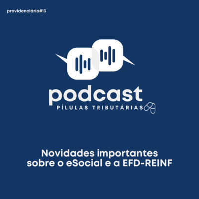 Previdenciário #13: Novidades importantes sobre o eSocial e a EFD-REINF