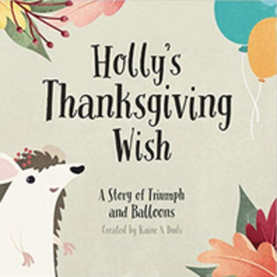 Holly's Thanksgiving Wish: A Story of Triumph and Balloons 