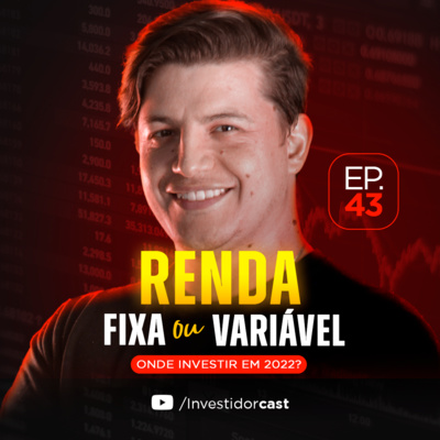 InvestidorCast Ep 43 | RENDA FIXA E VARIÁVEL - NÃO FAÇA ISSO EM 2022!