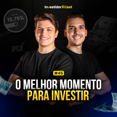 InvestidorCast Ep 45 | O melhor momento para investir é agora?