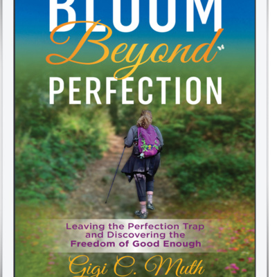 Bloom Beyond Perfection – Heart to Heart with author and Life Coach Gigi Muth