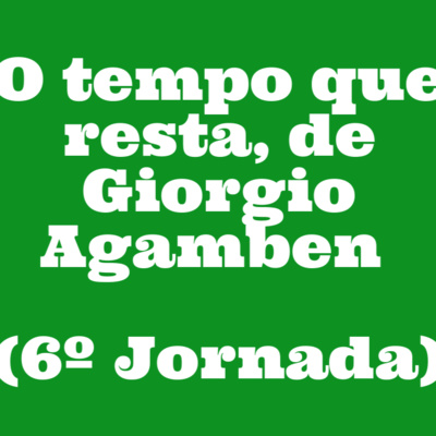 O Tempo que resta, de Giorgio Agamben (6ª Jornada)