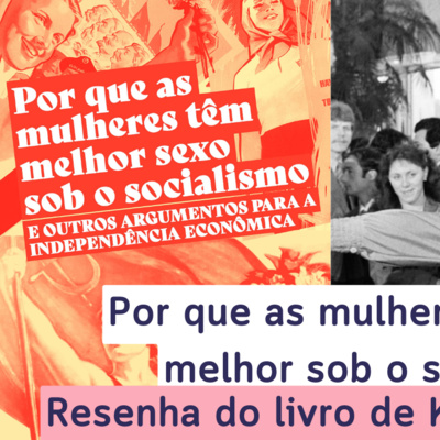 Por que as mulheres têm sexo melhor sob o socialismo, de Kristen Ghodsee (Resenha)