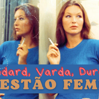 Godard, Varda, Duras e a questão feminina