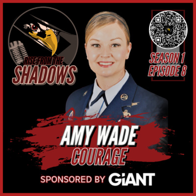 Rise From The Shadows | S1E8: Courage with Amy Wade