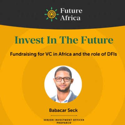 Season 2 Episode 8 With Babacar Seck - Senior Investment Officer, Private Equity & Venture Capital at Proparco