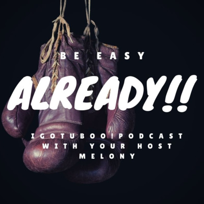 Be Easy Already!!! episode artwork
