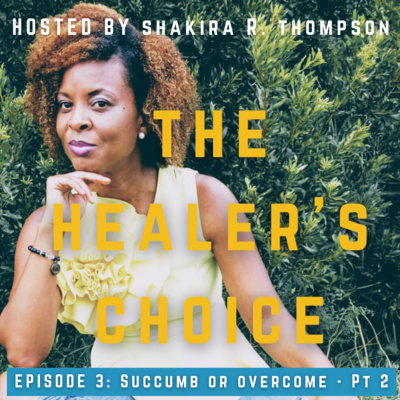 The Healer's Choice - To Succumb or Overcome - Pt 2