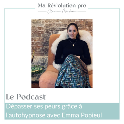 Ep.4 Dépasser ses peurs grâce à l'autohypnose avec Emma Popieul Thomé