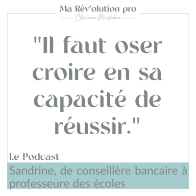 Ep.7 Sandrine, de conseillère bancaire à professeur des écoles