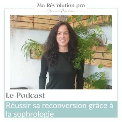 Ep.10 Réussir sa reconversion grâce à la sophrologie