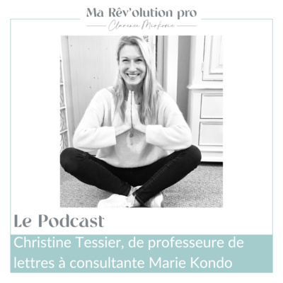 Ep.5 Christine Tessier, de professeure de lettres à consultante en rangement Marie Kondo