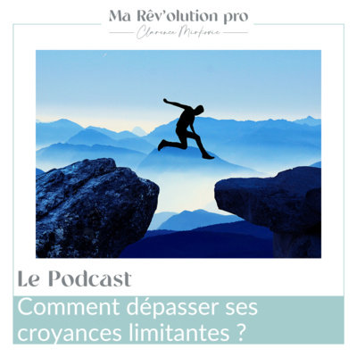 Ep.19 Comment dépasser ses croyances limitantes ?