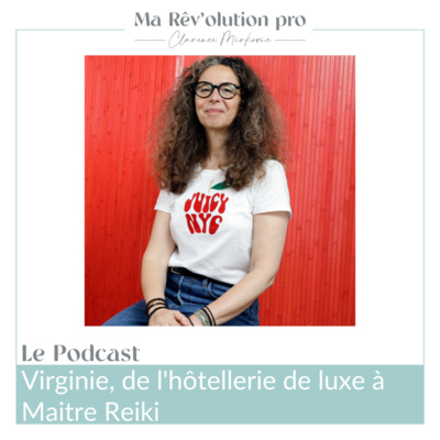 Ep.23 Virginie, de l'hôtellerie de luxe à Maitre Reiki