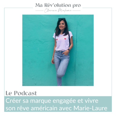 Ep.30 Créer sa marque de vêtements engagée et vivre son rêve américain avec Marie-Laure Desnoulez