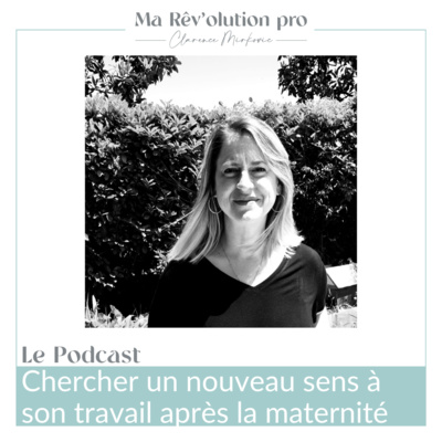 Ep.31 Chercher un nouveau sens à son travail après la maternité