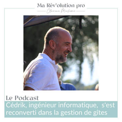 Ep.34 Cédrik, ingénieur informatique, s'est reconverti dans la gestion de gîtes