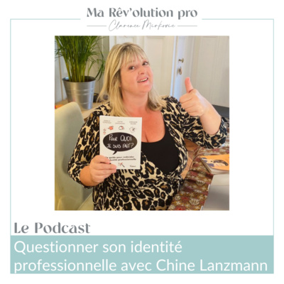 Ep. 29 Questionner son identité professionnelle avec Chine Lanzmann