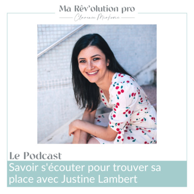Ep. 42 Savoir s'écouter pour trouver sa place avec Justine Lambert
