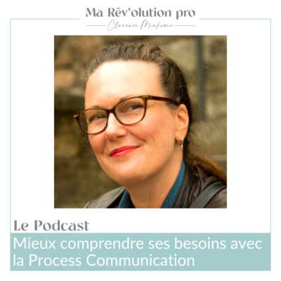 Ep. 46 Mieux comprendre ses besoins avec la Process Communication