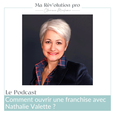 Ep.51 Comment ouvrir une franchise avec Nathalie Valette ?