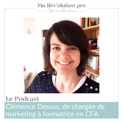 Ep.52 Clémence Dessus, de chargée de marketing à formatrice en CFA