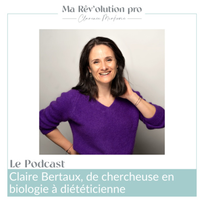 Ep.53 Claire Bertaux, de chercheuse en biologie à diététicienne