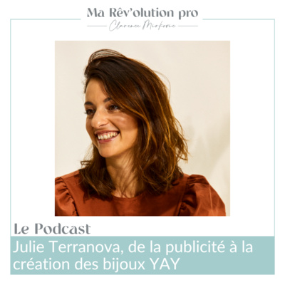 Ep. 56 Julie Terranova, de la publicité à la création des bijoux YAY