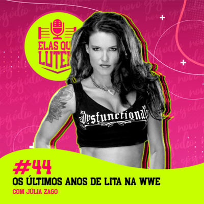 #44 Os últimos anos de Lita na WWE