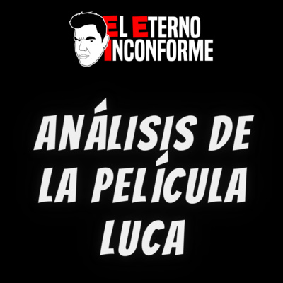 Análisis de la película Luca -  EP 020