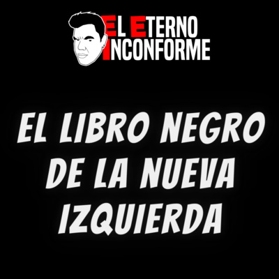 Análisis del Libro Negro de la Nueva Izquierda - EP 025