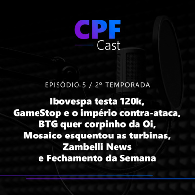 #02/05 - Ibovespa testa 120k, GameStop e o império contra-ataca, BTG quer corpinho da Oi, Mosaico esquentou as turbinas, Zambelli News e Fechamento da Semana