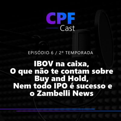 #02/06 - IBOV na caixa, O que não te contam sobre Buy and Hold, Nem todo IPO é sucesso e o Zambelli News