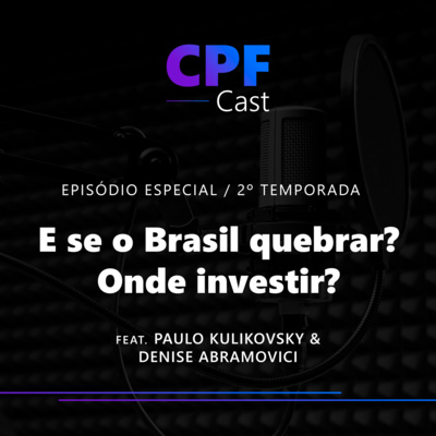 #02/08 - E se o Brasil quebrar? Onde investir? - Feat. Denise Abramovici & Paulo Kulikovsky